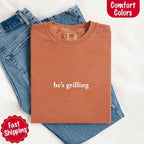 He's Grilling – Funny Summer BBQ Comfort Color Shirt for Women