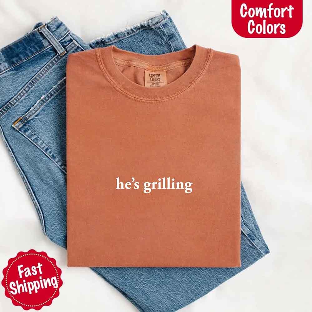He's Grilling – Funny Summer BBQ Comfort Color Shirt for Women