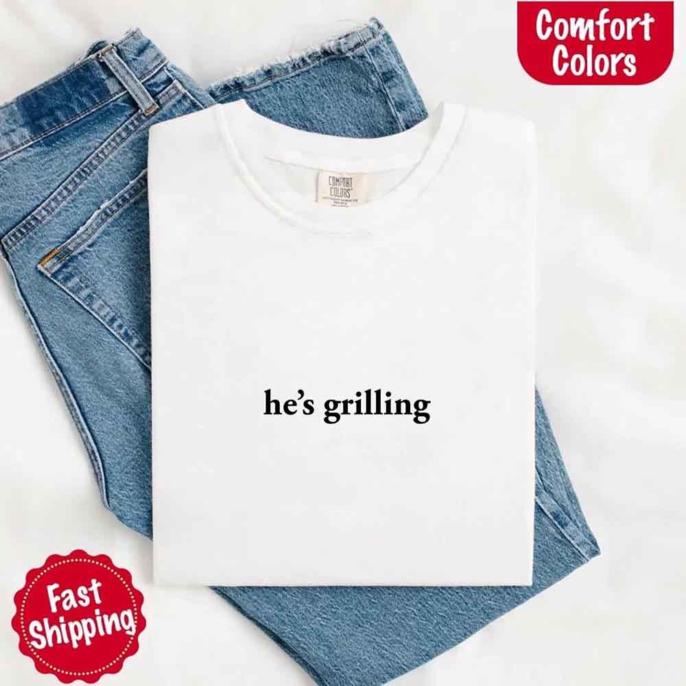 He's Grilling – Funny Summer BBQ Comfort Color Shirt for Women