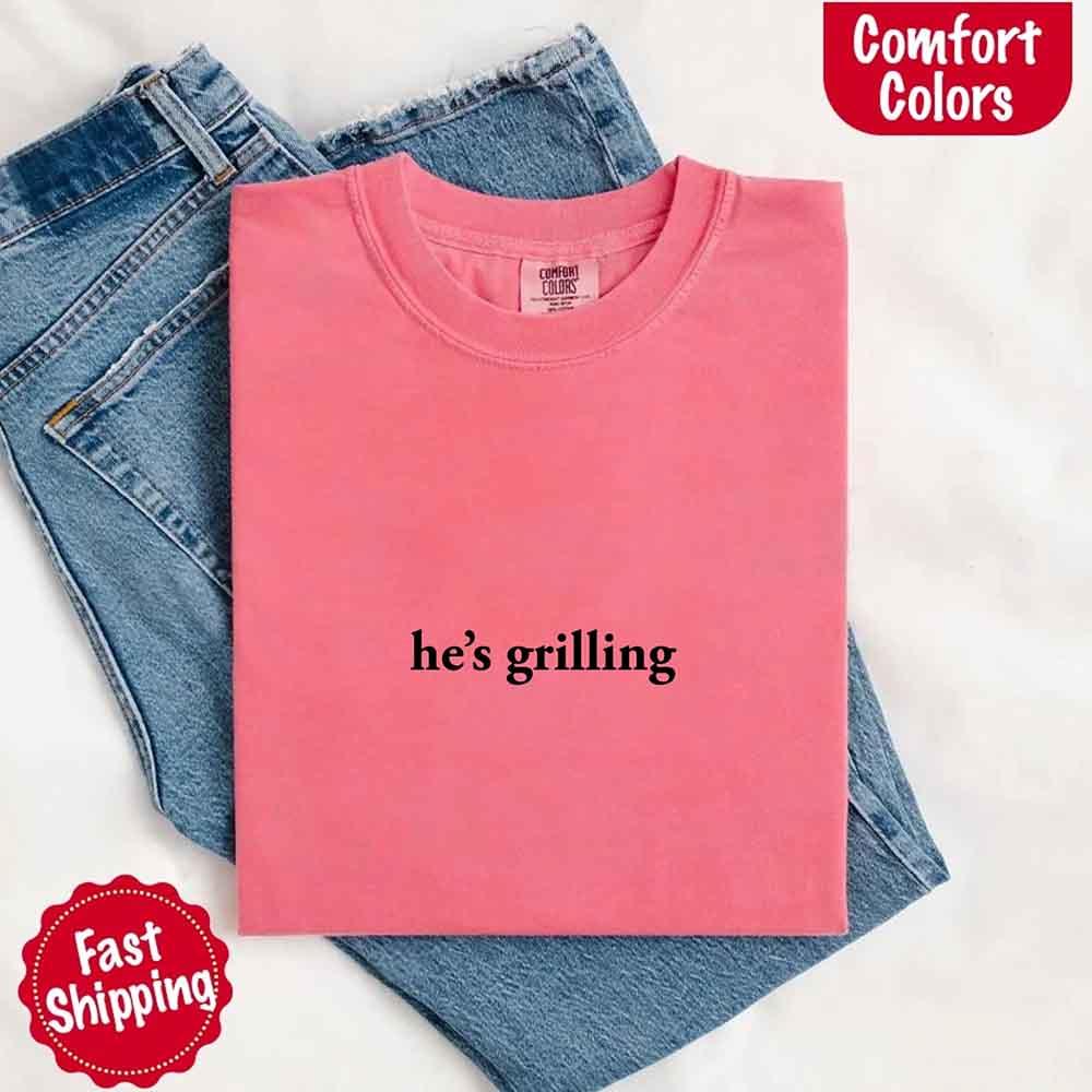 He's Grilling – Funny Summer BBQ Comfort Color Shirt for Women
