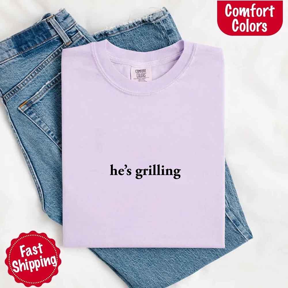 He's Grilling – Funny Summer BBQ Comfort Color Shirt for Women