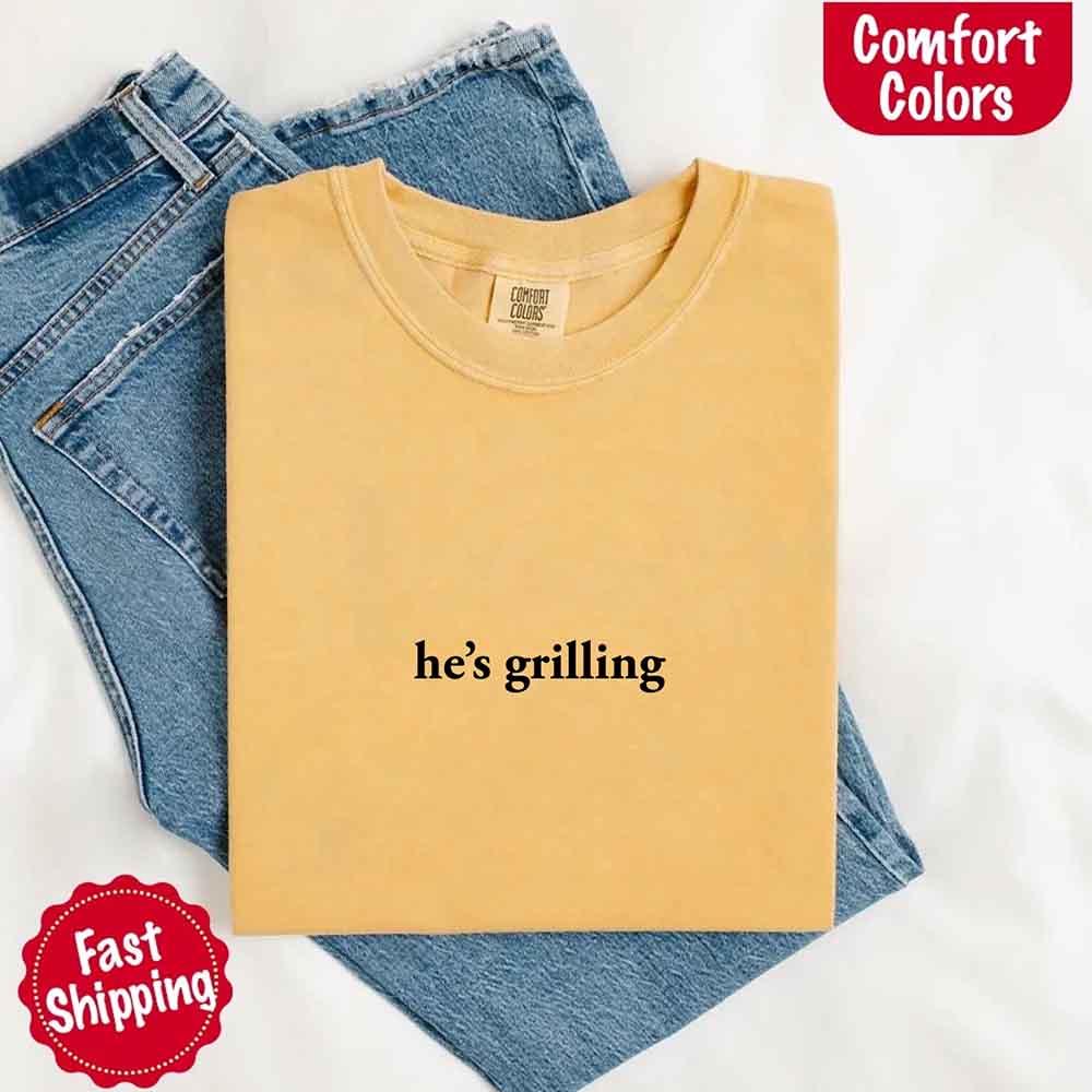 He's Grilling – Funny Summer BBQ Comfort Color Shirt for Women