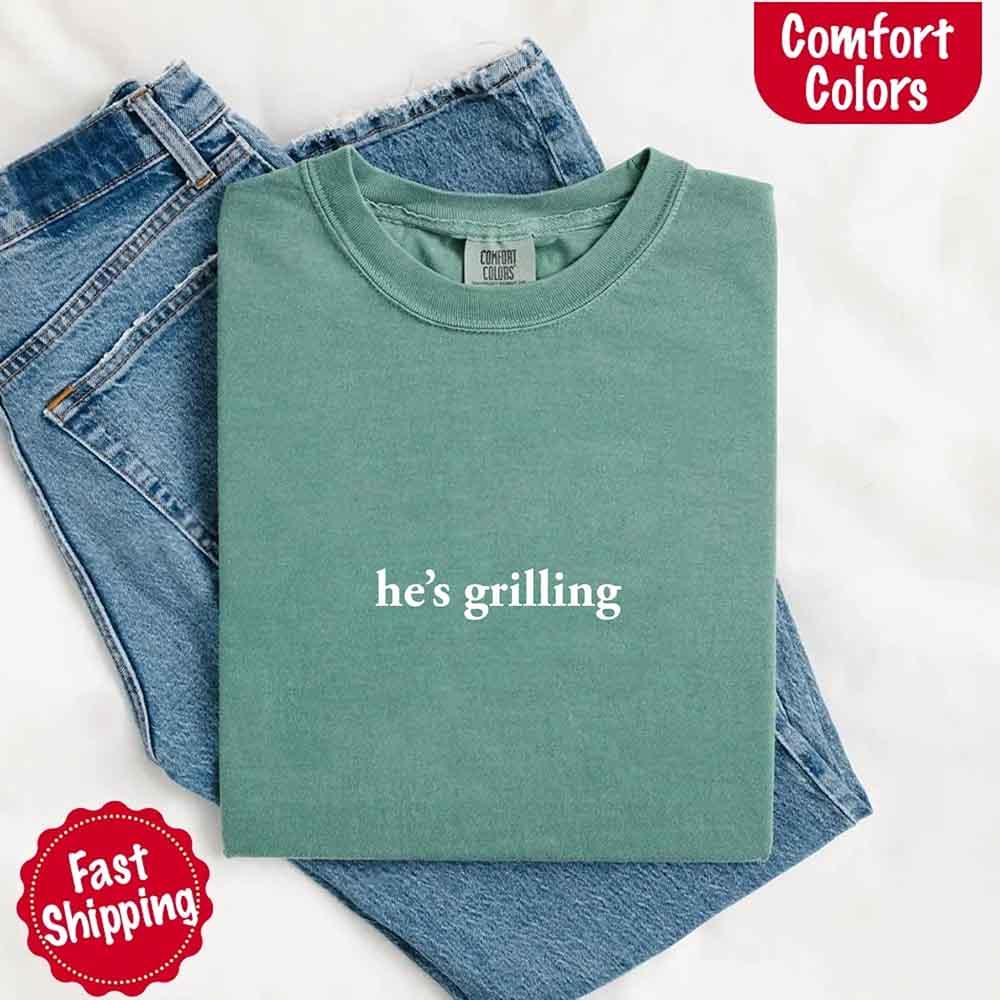 He's Grilling – Funny Summer BBQ Comfort Color Shirt for Women