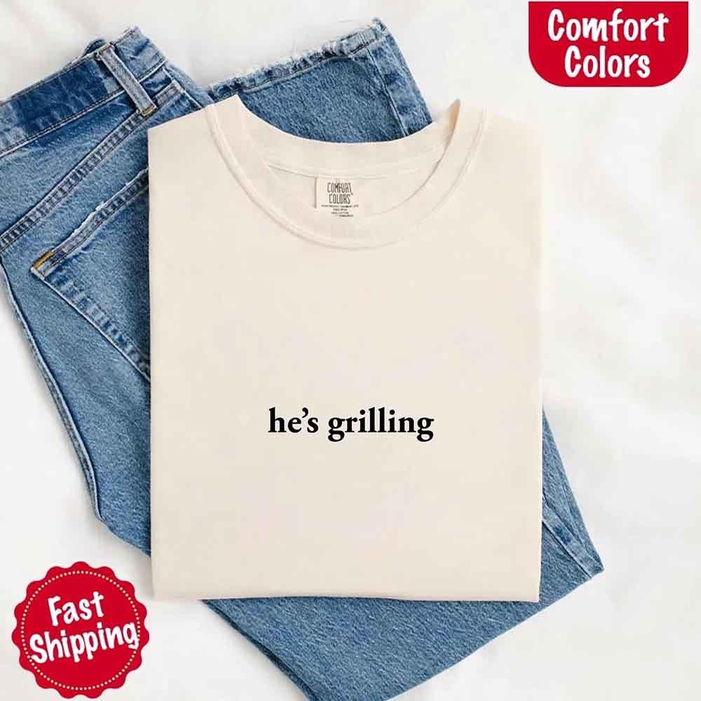 He's Grilling – Funny Summer BBQ Comfort Color Shirt for Women