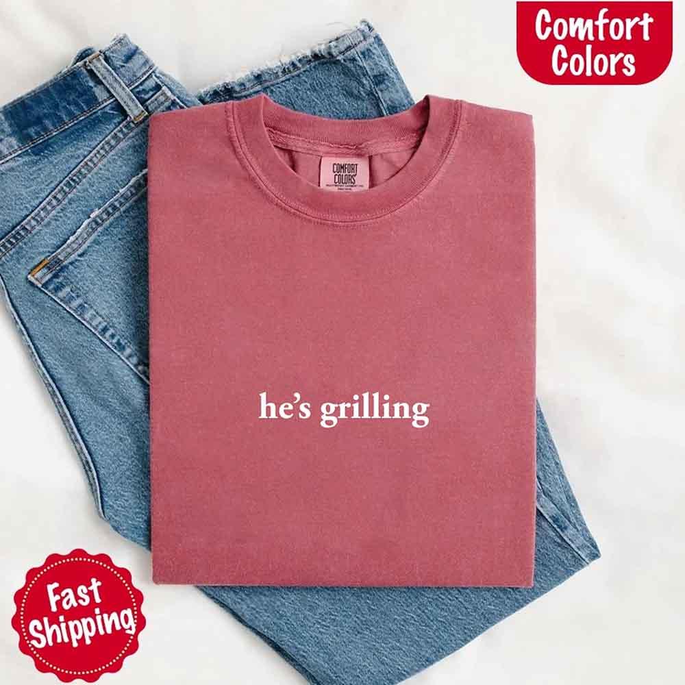 He's Grilling – Funny Summer BBQ Comfort Color Shirt for Women