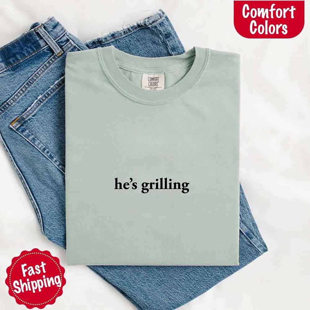 He's Grilling – Funny Summer BBQ Comfort Color Shirt for Women