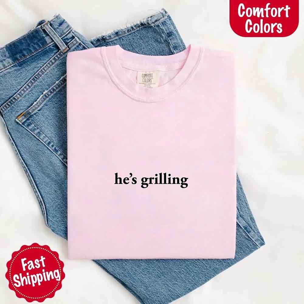 He's Grilling – Funny Summer BBQ Comfort Color Shirt for Women