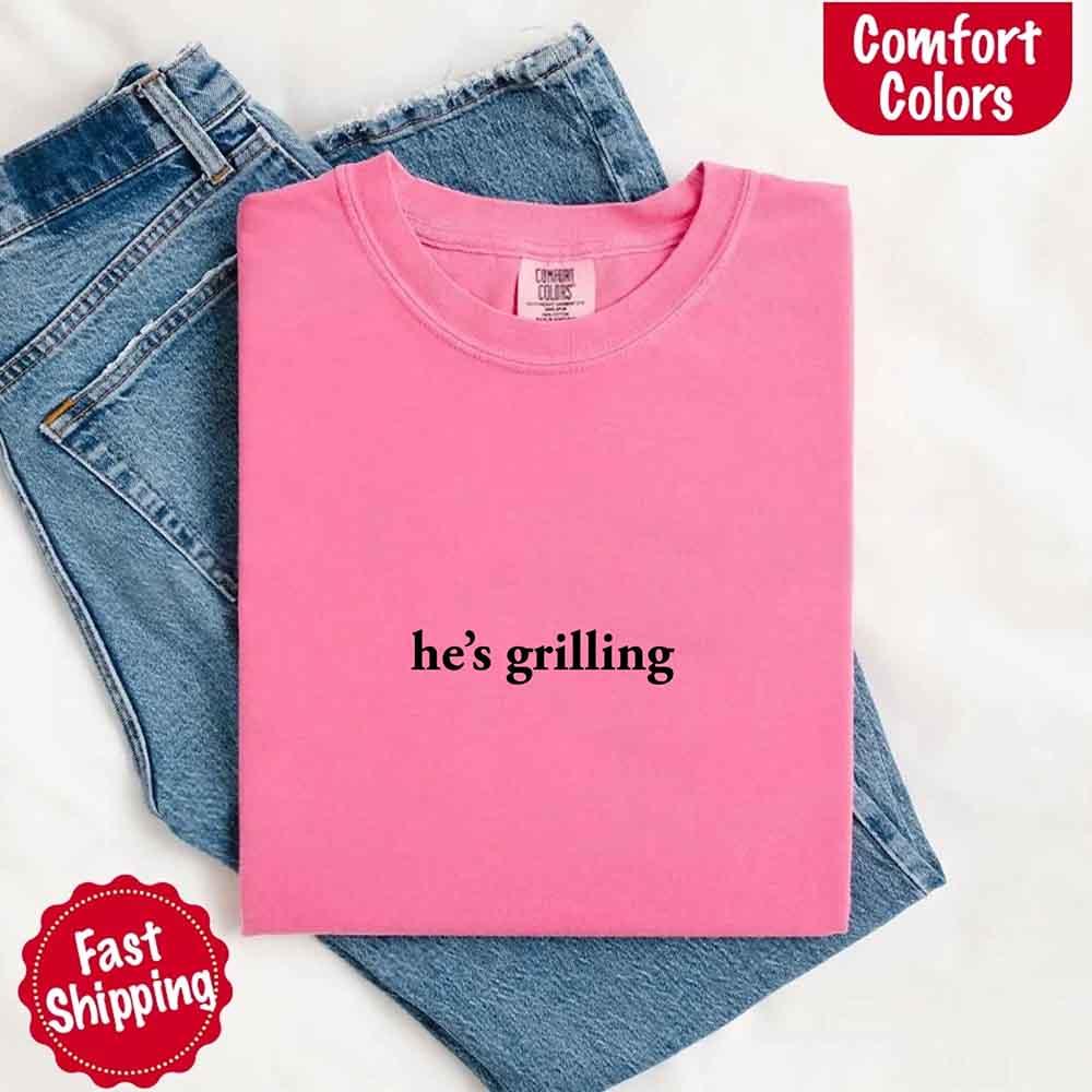 He's Grilling – Funny Summer BBQ Comfort Color Shirt for Women